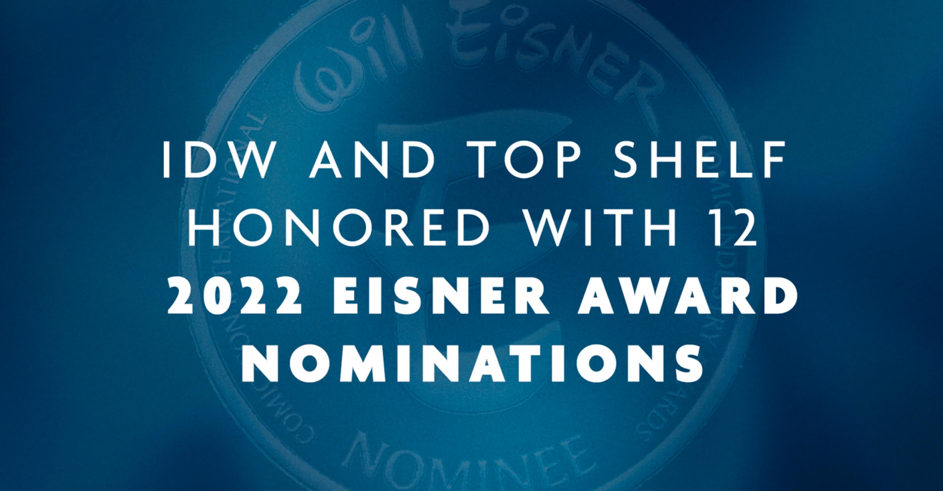 The Will Eisner Comic Industry Awards Honors IDW Publishing with 12 Nominations in 2022