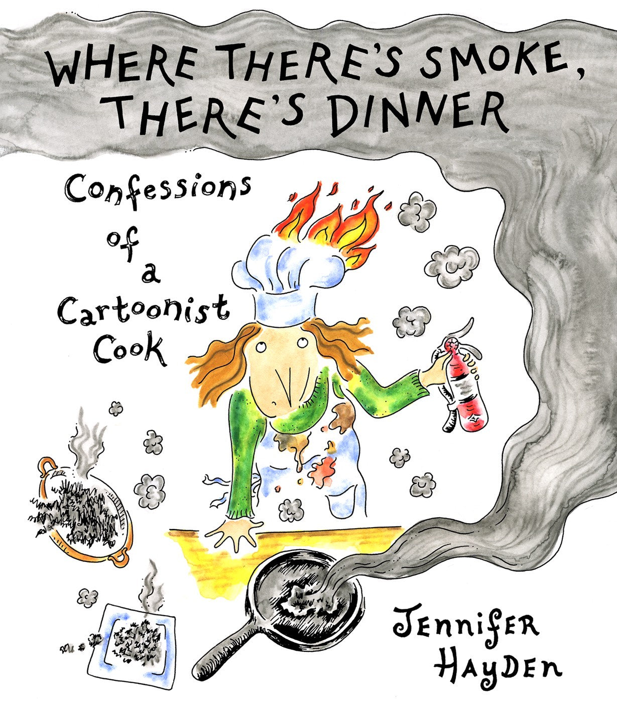 Where There's Smoke, There's Dinner: Confessions of a Cartoonist Cook